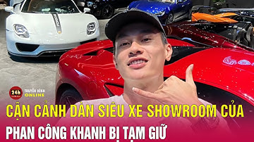 Vụ Phan Công Khanh Lừa đảo: Tạm giữ dàn siêu xe tiền tỉ ở Showroom K-Super