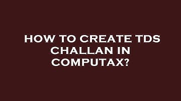 How to create tds challan in computax?