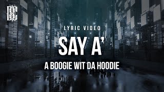 A Boogie Wit Da Hoodie - Say A' | Lyrics