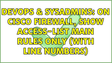 DevOps & SysAdmins: On Cisco firewall, show access-list main rules only (with line numbers)