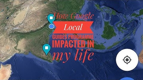 How Google Local Guides programme impacts on my life || Google Guide