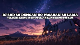 DJ SAD SA DENGAN KO PACARAN SU LAMA X TERAKHIR SAYANG SA TITIP PESAN SLOWEED VIRAL TIKTOK 