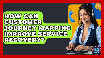 How Can Customer Journey Mapping Improve Service Recovery? - Customer Support Coach