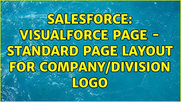 Salesforce: Visualforce Page - Standard Page Layout For Company/Division Logo (2 Solutions!!)