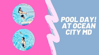 OCEAN CITY MD DAY 2 PART 1 LIGO SA POOL
