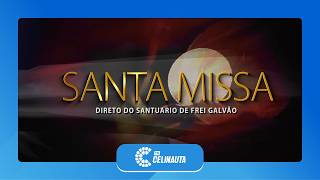 Santa Missa - Santuário Frei Galvão | 25.02.2026