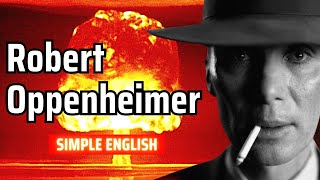 The Surprising Life Of Robert Oppenheimer - Simple English Listening Practice