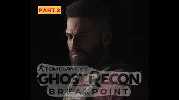 |||  GHOST RECON BREAKPOINT Walkthrough Gameplay Part 2 ||  THE STORY GUIDE  ||| ( No commentary )
