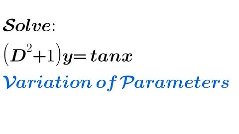 Solve: (D²+1)y= tanx using variation of parameters| d²y/dx² + y= tanx