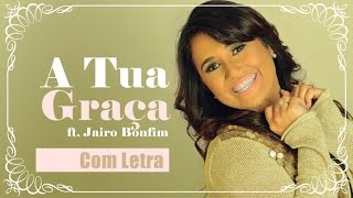 Danielle Cristina - A Tua Graça - ft. Jairo Bonfim - Com Letra