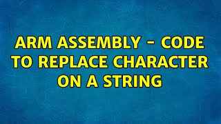 ARM assembly - code to replace character on a string (2 Solutions!!)