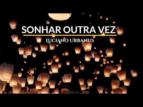 Luciano Urbanus - Sonhar Outra Vez [Registro Autoral] #21