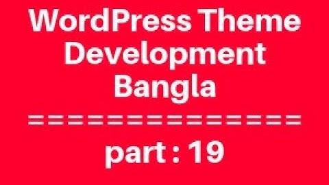 WordPress Theme Development Bangla Tutorial for Beginners Full Step By Step - part 19