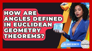 How Are Angles Defined In Euclidean Geometry Theorems? - All About Geometry