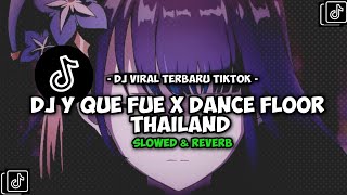 DJ Y QUE FUE X DANCE FLOOR THAILAND (Slowed Reverb)