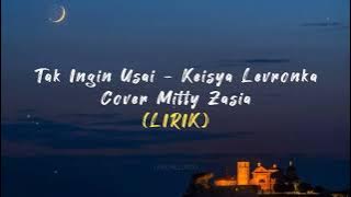 Tak Ingin Usai - Keisya Levronka || Cover Mitty Zasia (LIRIK)