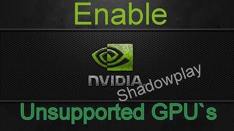 Enable Shadowplay On Unsupported GPU