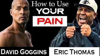 USE YOUR PAIN Ft. David Goggins &amp; Eric Thomas - EPIC Motivational Video