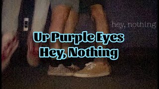 hey, nothing - Ur Purple Eyes (Lyrics)