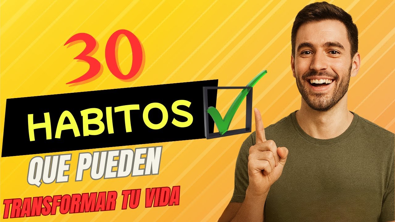 30 HABITOS que pueden transformar tu VIDA - YouTube