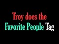 Troy does the favorite people tag