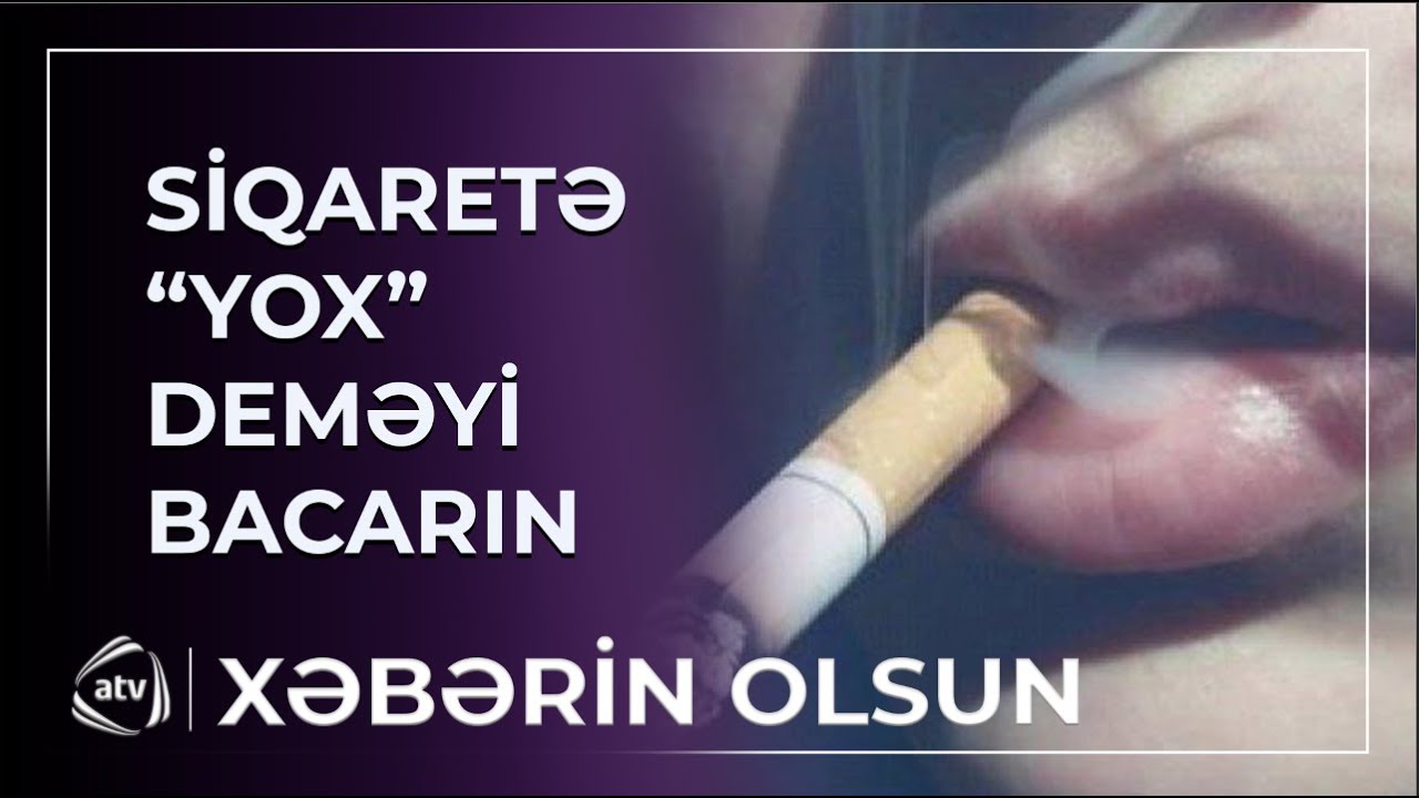 Siqaretin zərərlərindən XİLAS OLUN / Xəbərin olsun