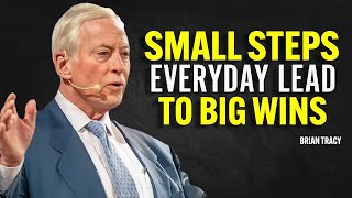 SMALL STEPS EVERYDAY LEAD TO BIG WINS - Brian Tracy Motivation