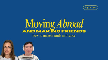 moving abroad + making friends: how to make friends in France