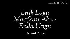 Lirik Lagu Maafkan Aku - Enda Ungu (Acoustic Cover)  - Durasi: 4:02. 