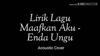 Lirik Maafkan Aku - Enda Ungu (Acoustic Cover)