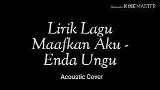 Lirik Maafkan Aku - Enda Ungu (Acoustic Cover)