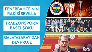 Fenerbahçe'nin Rakibi Sevilla / Trabzonspor'a Basel Şoku / Galatasaray'dan Dev İyilik Projesi /NVNY