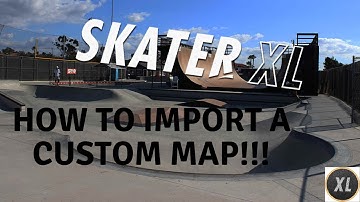 Skater XL - How to Import a Custom Map!!!