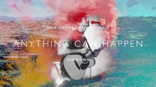 Jesus Culture - Anything Can Happen ft. Chris Quilala (Audio) chords