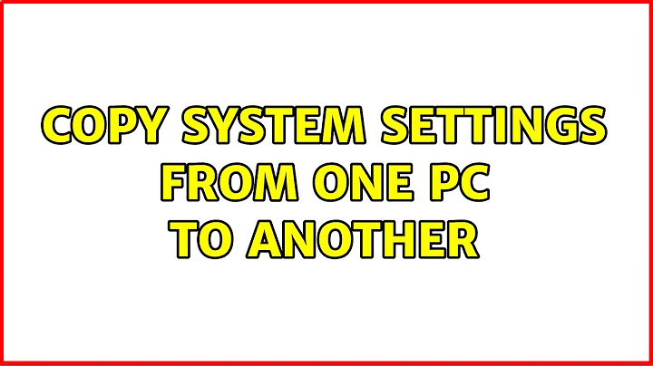 Ubuntu: Copy system settings from one PC to another