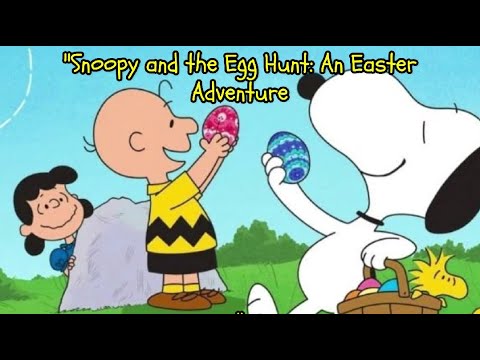Snoopy and the Egg Hunt: An Easter Adventure. #peanuts #snoopy - YouTube