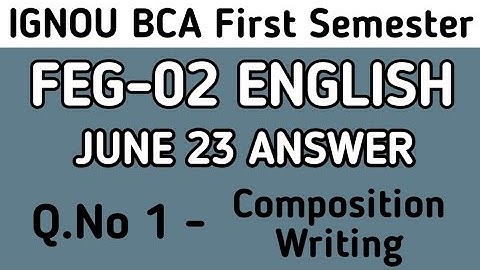 Q.No 1 - Composition Writing | Feg02 June 23 solution | important topics for feg02 ignou bca