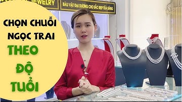 Chọn Ngọc Trai Phù Hợp Với Tuổi | U40 ĐEO CÁI GÌ? | Ngọc Trai  Minh Hà