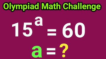 A Nice Olympiad Math Cracked in 60 Seconds || Solve 15ᵃ = 60 Fast!