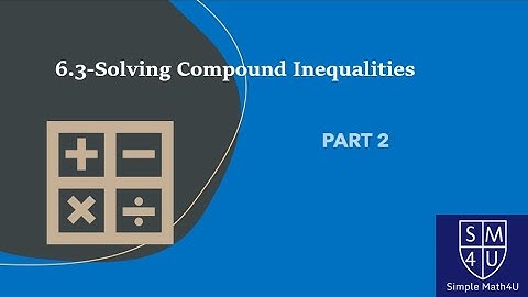 6.3-Solving Compound Inequalities - Part 2