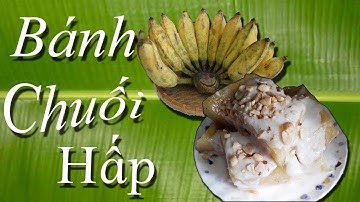 BÍ QUYẾT  LÀM BÁNH CHUỐI HẤP, NƯỚC CỐT DỪA NGON ĐÚNG VỊ.