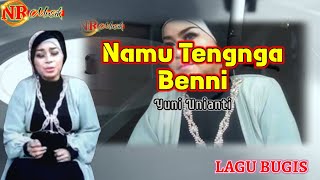 Namu Tengnga Benni - Yuni Unianti | Lagu Bugis | lirik dan videoclip