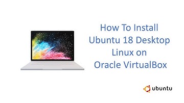 How To Install Ubuntu 18 Desktop Linux on Oracle VirtualBox