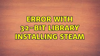 Ubuntu: Error with 32-bit library installing Steam