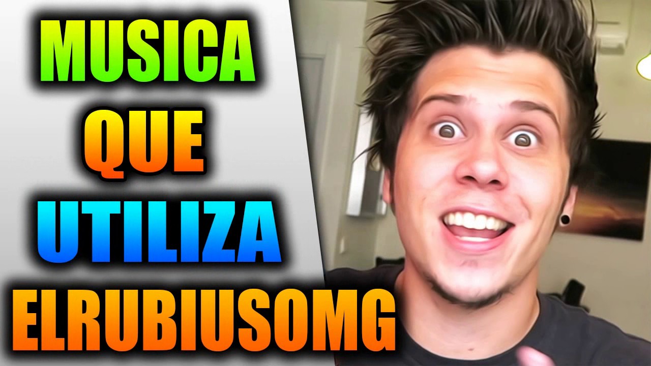 Música Que Utiliza ElRubiusOMG 2016 2017 Música elrubiusOMG YouTube Música Que Utiliza ElRubiusOMG 2016 2017 Música elrubiusOMG YouTube