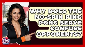 Why Does The No-spin Ping Pong Serve Confuse Opponents? - Ping Pong Prodigy