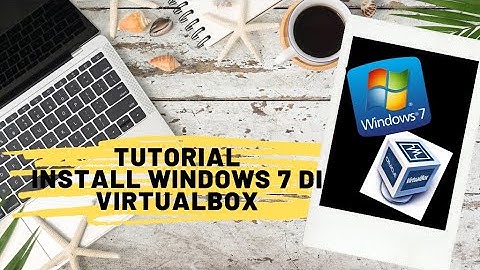 TUTORIAL INSTALASI WINDOWS 7 DI VIRTUALBOX