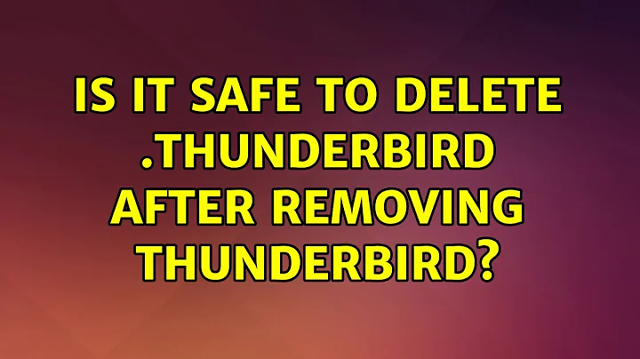 Ubuntu: Is it safe to delete .thunderbird after removing Thunderbird? (3 Solutions!!)