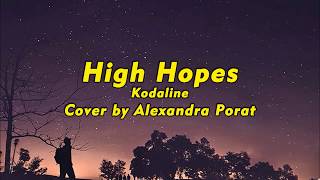 Kodaline - High Hopes { Cover by Alexandra Porat } (Lyrics)