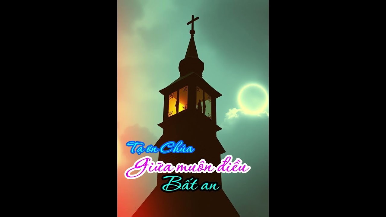 TẠ ƠN CHÚA GIỮA MUÔN ĐIỀU BẤT AN